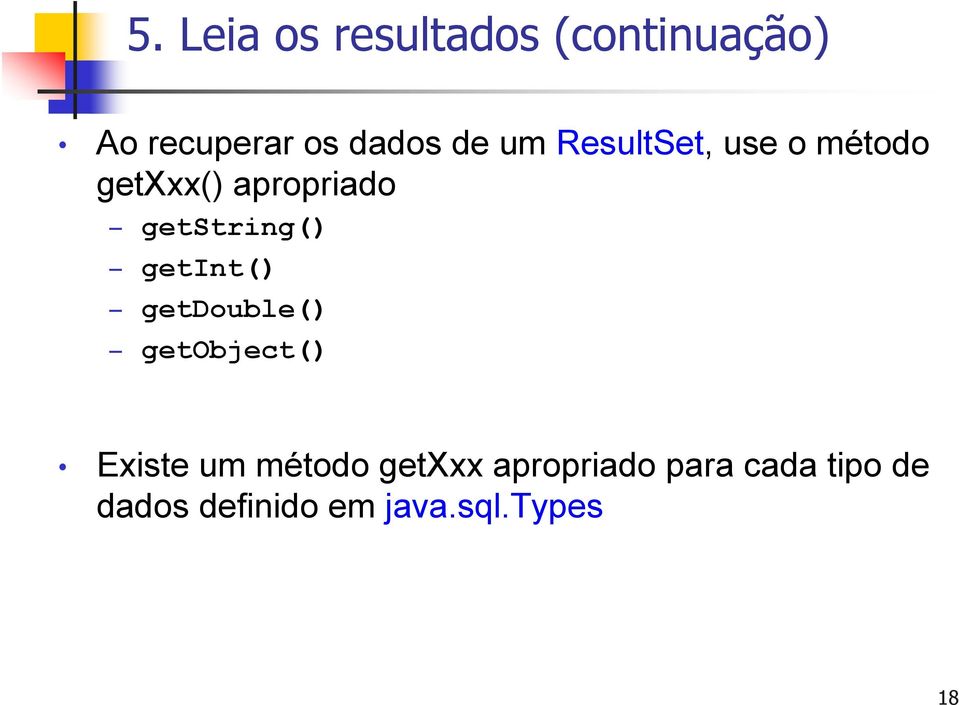 getint() getdouble() getobject() Existe um método getxxx