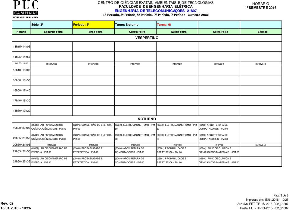 CONVERSÃO DE (488) ARQUITETURA DE (05844) FUND DE QUÍMICA E 21h05~21h50 ENERGIA - ESTATÍSTICA - COMPUTADORES - ESTATÍSTICA - CIÊNCIAS DOS MATERIAIS - (05879)