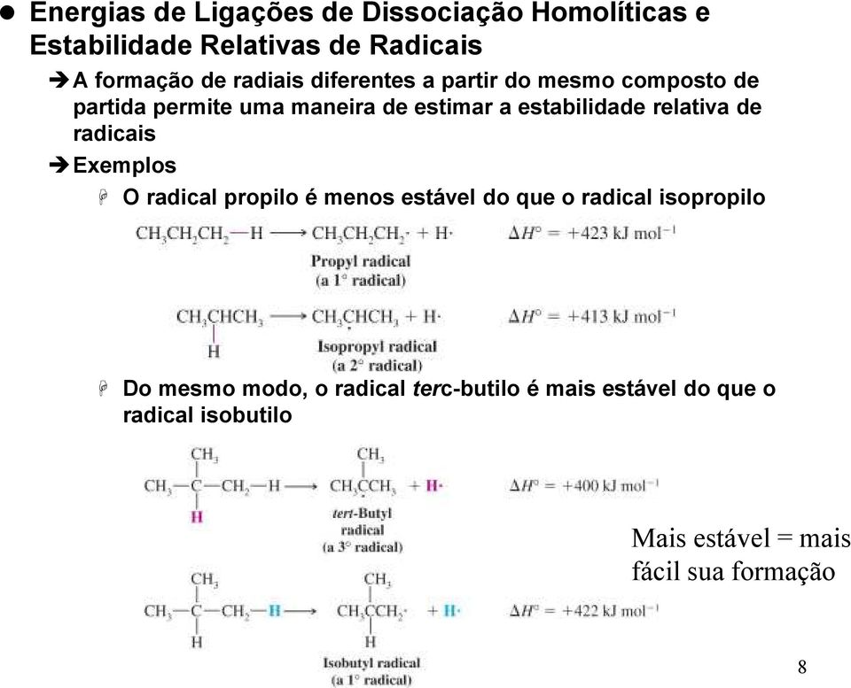 relativa de radicais Exemplos O radical propilo é menos estável do que o radical isopropilo Do mesmo