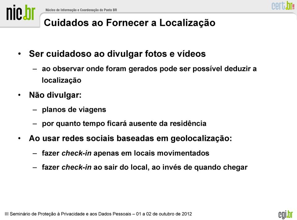 quanto tempo ficará ausente da residência Ao usar redes sociais baseadas em geolocalização: