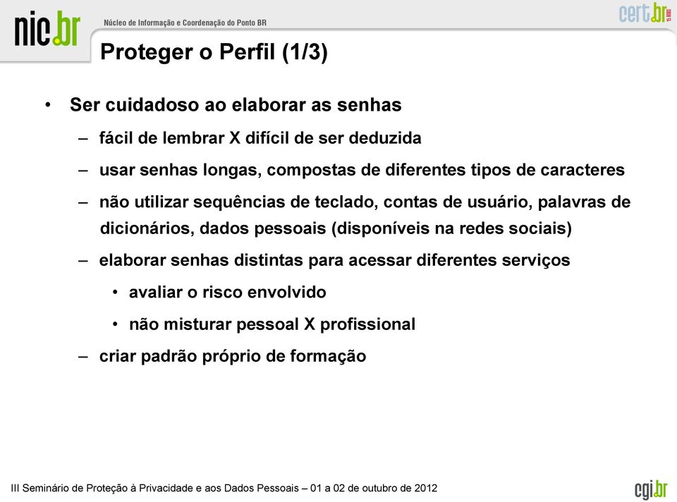 usuário, palavras de dicionários, dados pessoais (disponíveis na redes sociais) elaborar senhas distintas para