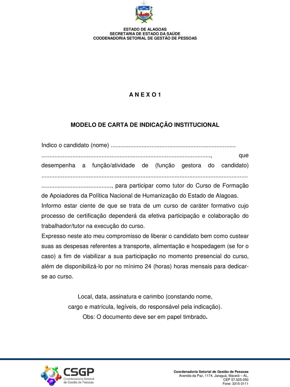 Informo estar ciente de que se trata de um curso de caráter formativo cujo processo de certificação dependerá da efetiva participação e colaboração do trabalhador/tutor na execução do curso.