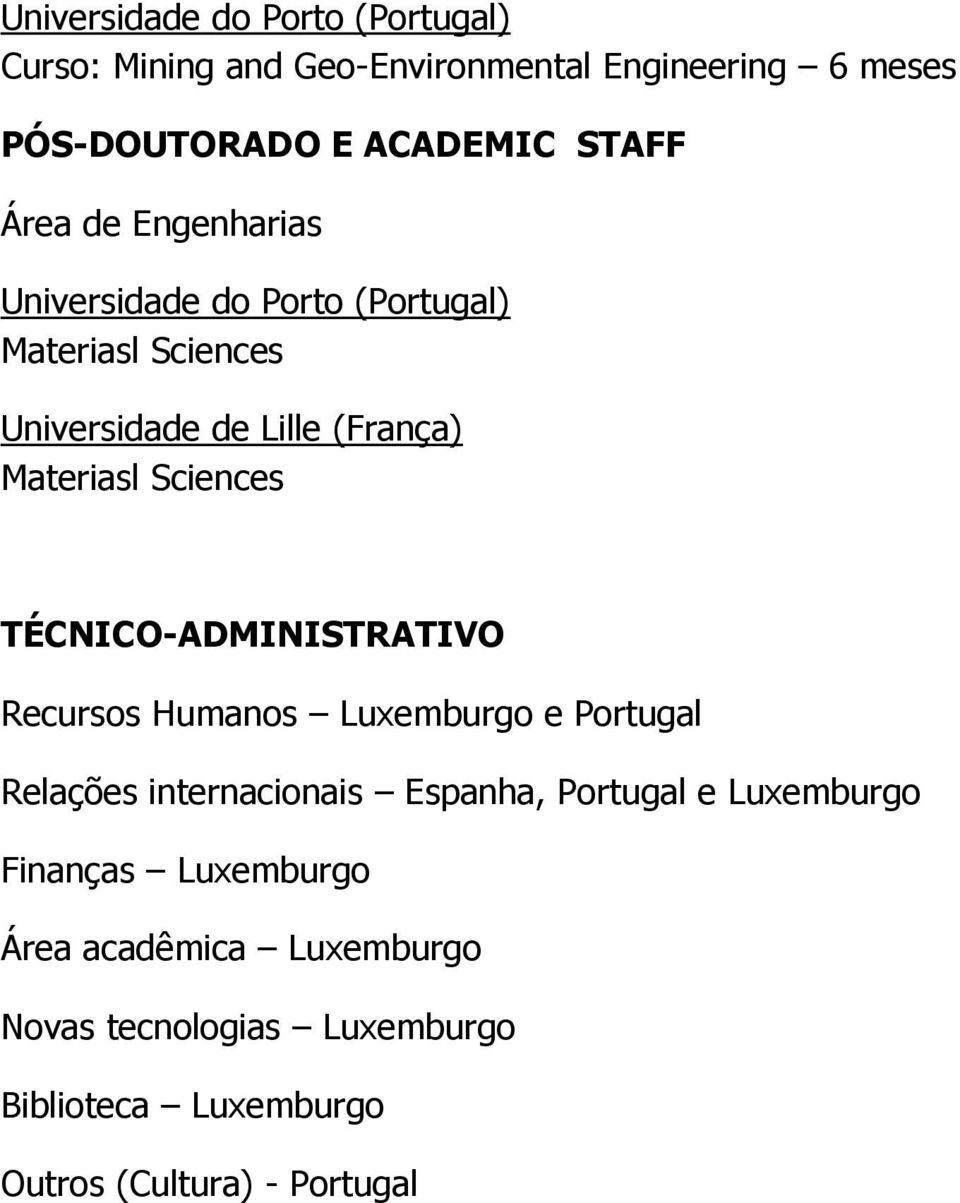 Sciences TÉCNICO-ADMINISTRATIVO Recursos Humanos Luxemburgo e Portugal Relações internacionais Espanha, Portugal e