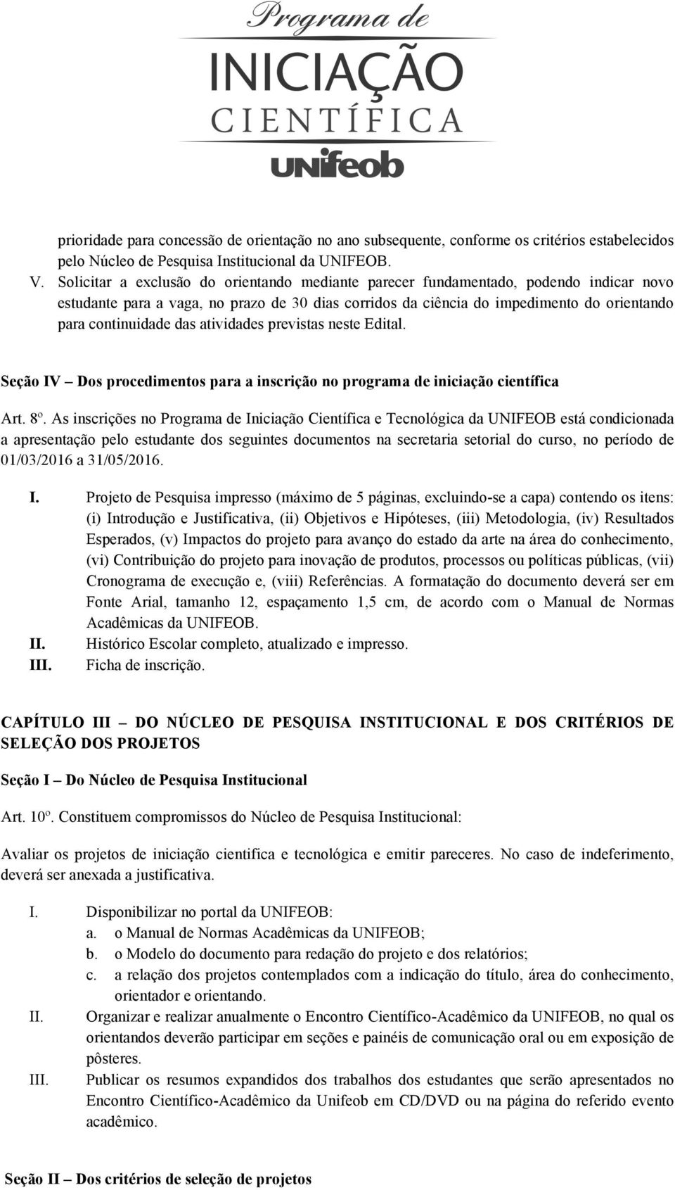 das atividades previstas neste Edital. Seção IV Dos procedimentos para a inscrição no programa de iniciação científica Art. 8º.