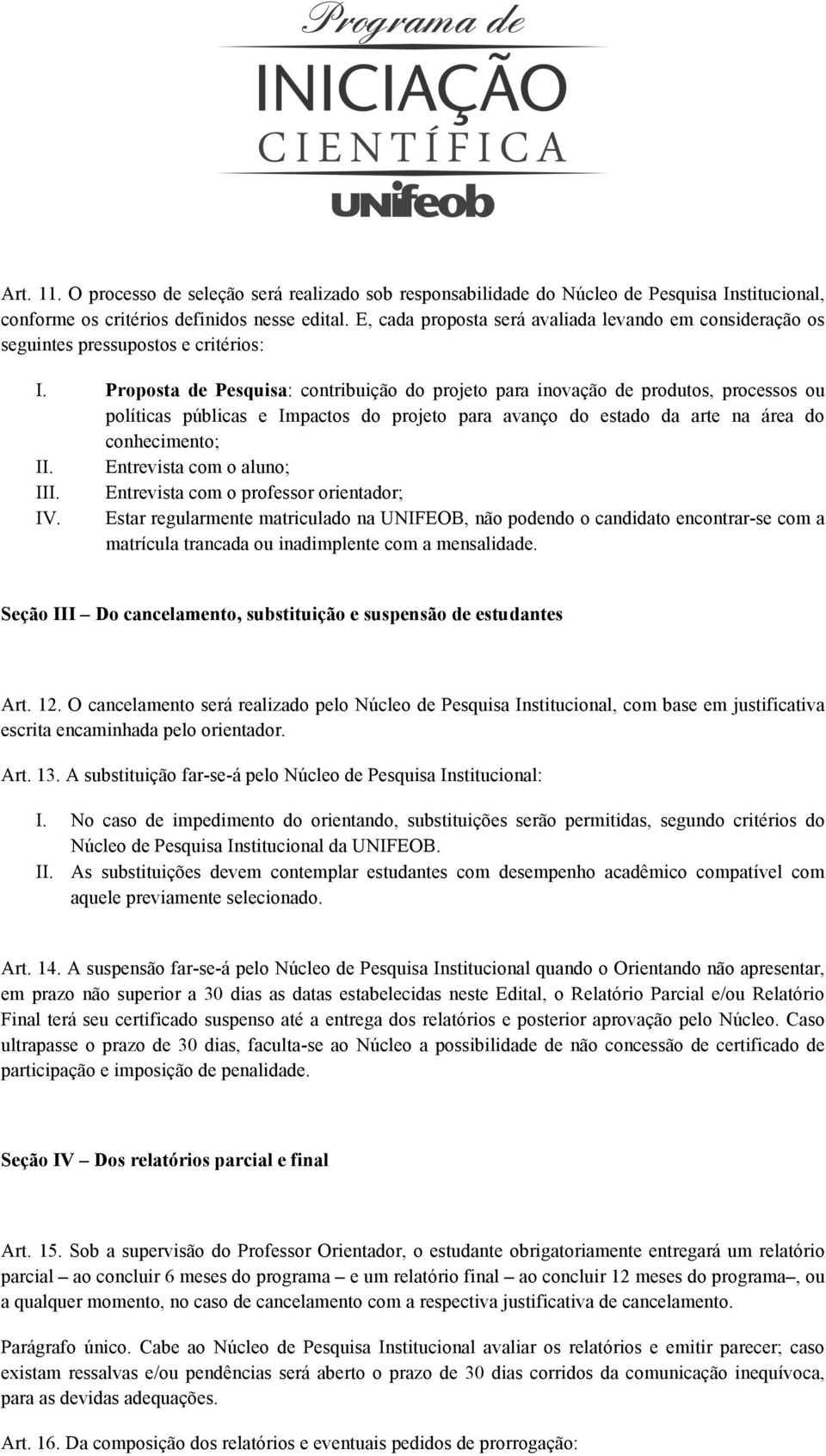 Proposta de Pesquisa: contribuição do projeto para inovação de produtos, processos ou políticas públicas e Impactos do projeto para avanço do estado da arte na área do conhecimento; II.