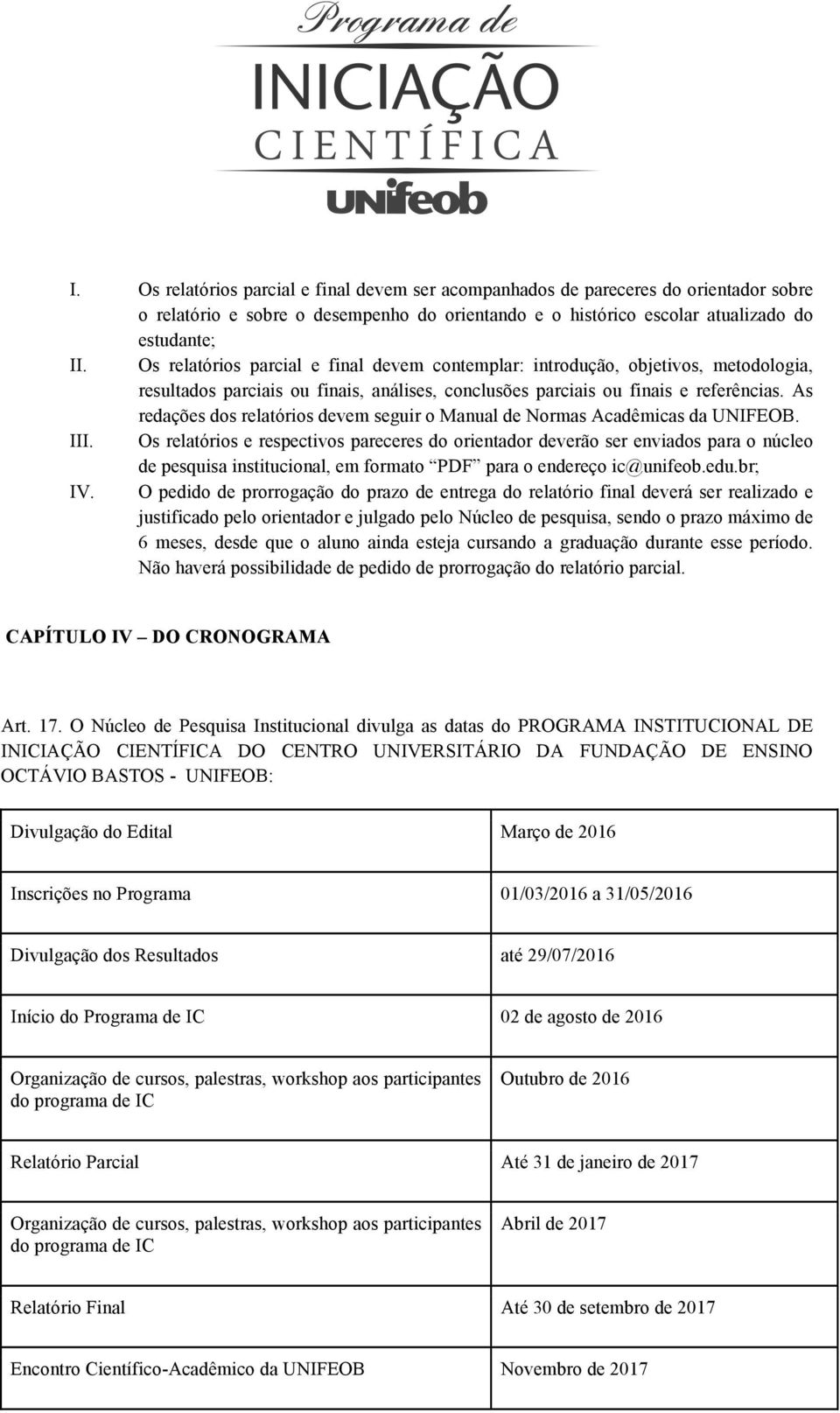 As redações dos relatórios devem seguir o Manual de Normas Acadêmicas da UNIFEOB. III.