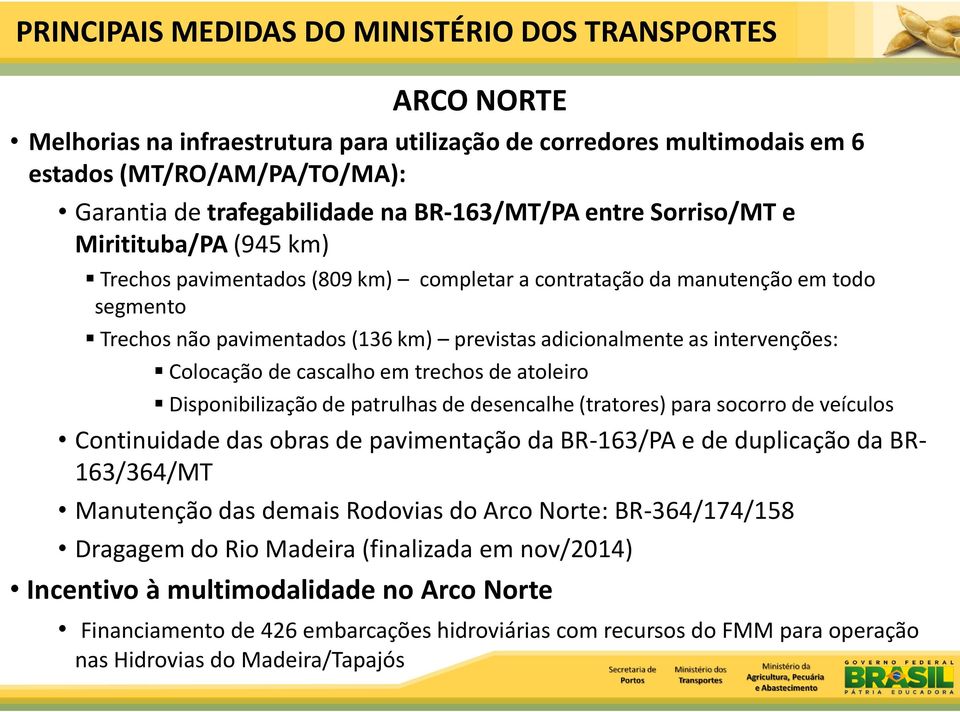 cascalho em trechos de atoleiro Disponibilização de patrulhas de desencalhe (tratores) para socorro de veículos Continuidade das obras de pavimentação da BR-/ e de duplicação da BR- /364/ Manutenção