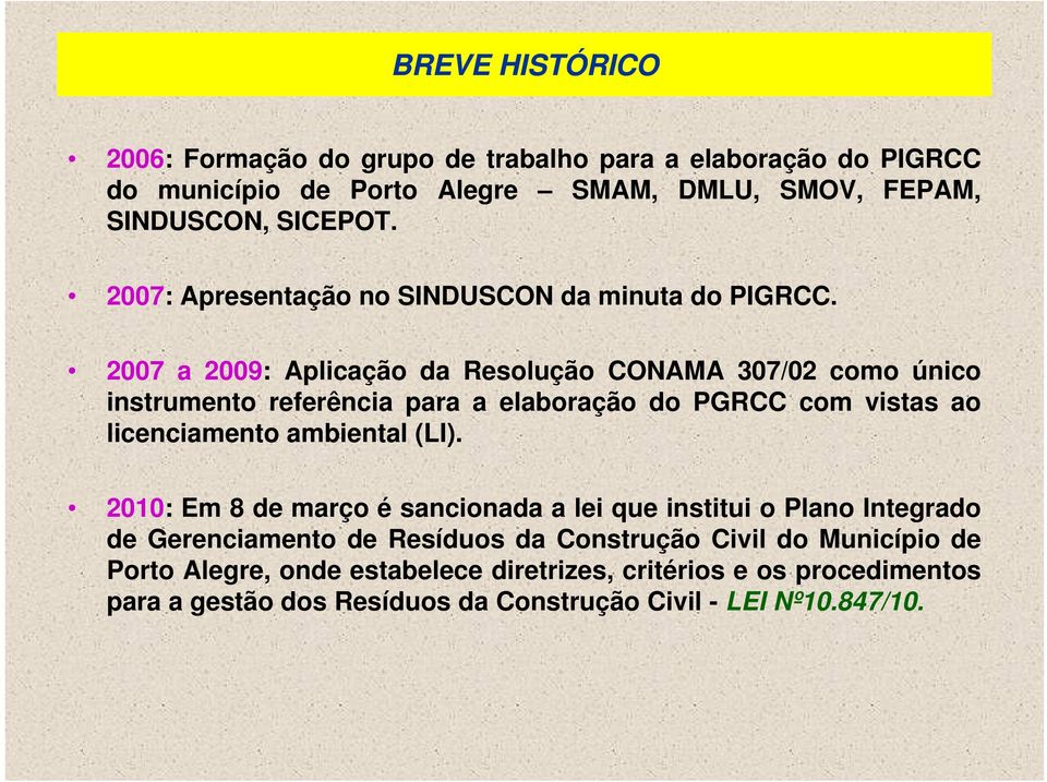 2007 a 2009: Aplicação da Resolução CONAMA 307/02 como único instrumento referência para a elaboração do PGRCC com vistas ao licenciamento ambiental (LI).