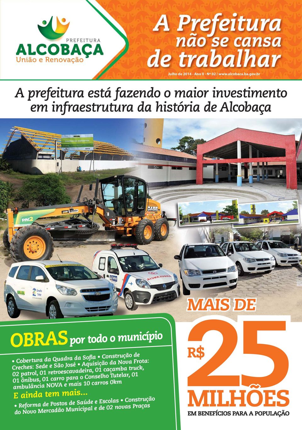 Frota: 02 patrol, 01 retroescavadeira, 01 caçamba truck, 01 ônibus, 01 carro para o Conselho Tutelar, 01 ambulância NOVA e