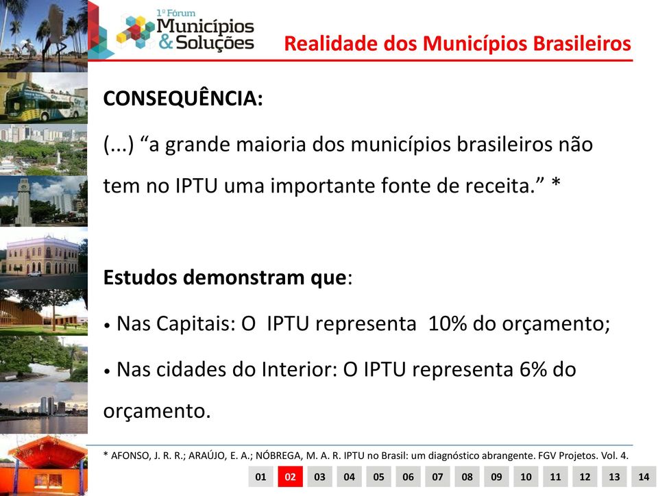 * Estudos demonstram que: Nas Capitais: O IPTU representa 10% do orçamento; Nas cidades do Interior: O IPTU