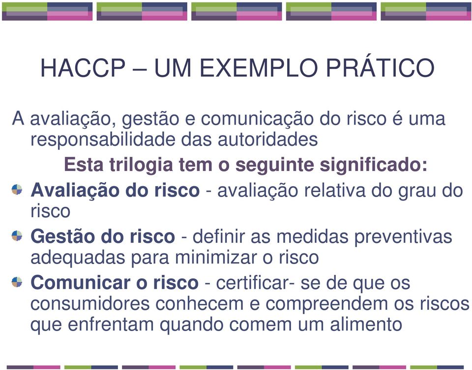 risco - definir as medidas preventivas adequadas para minimizar o risco Comunicar o risco -