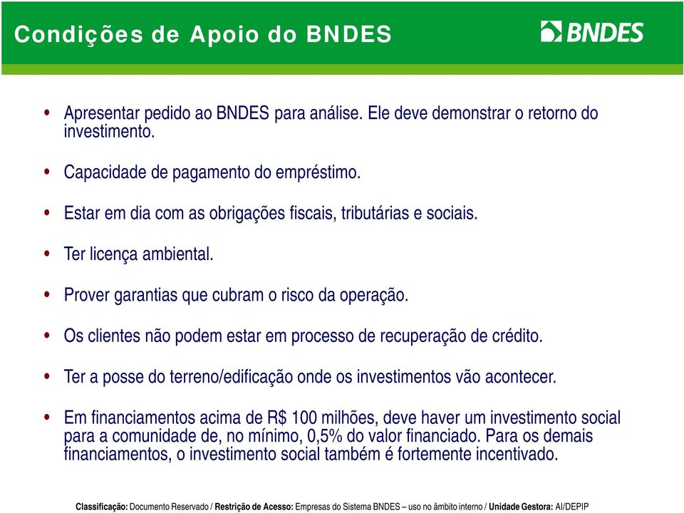 Os clientes não podem estar em processo de recuperação de crédito. Ter a posse do terreno/edificação onde os investimentos vão acontecer.