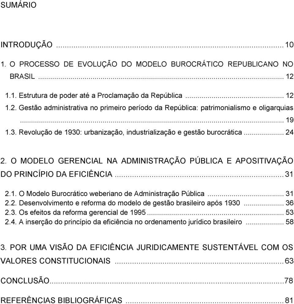 .. 31 2.2. Desenvolvimento e reforma do modelo de gestão brasileiro após 1930... 36 2.3. Os efeitos da reforma gerencial de 1995... 53 2.4.