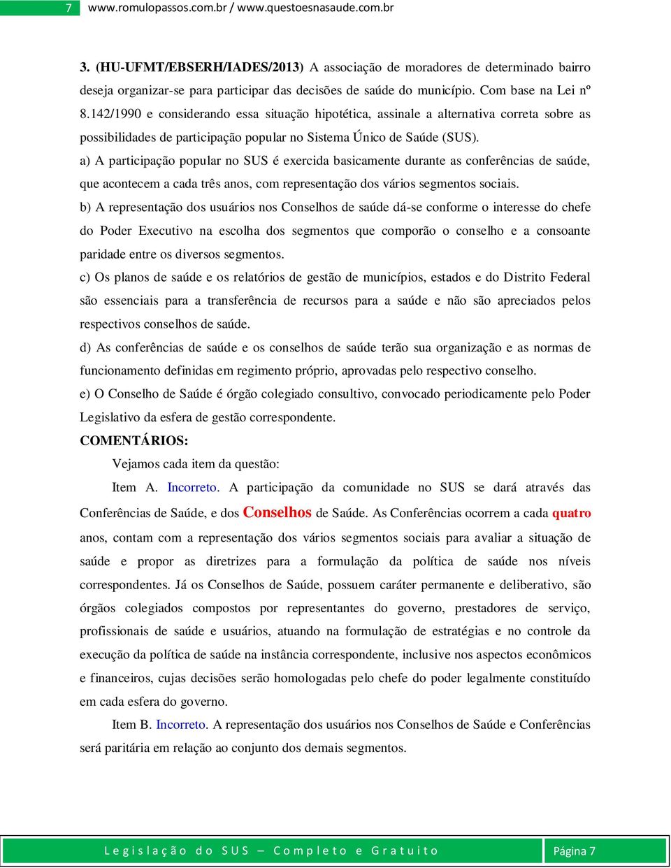 142/1990 e considerando essa situação hipotética, assinale a alternativa correta sobre as possibilidades de participação popular no Sistema Único de Saúde (SUS).