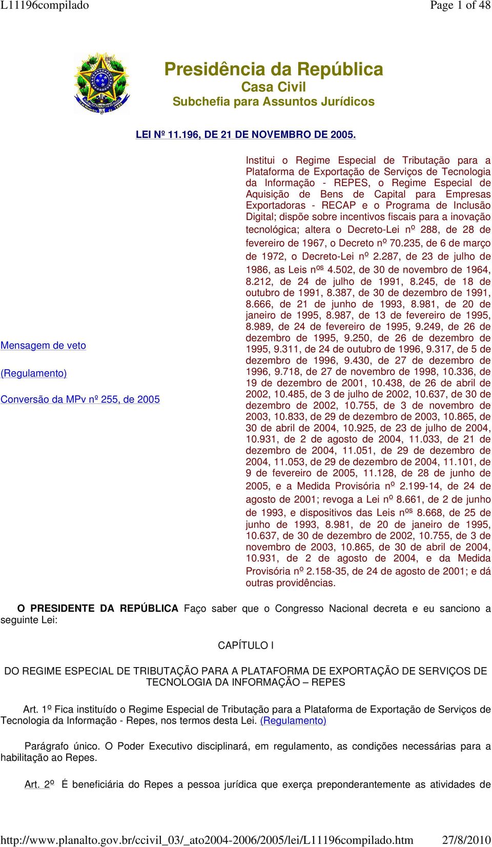 Especial de Aquisição de Bens de Capital para Empresas Exportadoras - RECAP e o Programa de Inclusão Digital; dispõe sobre incentivos fiscais para a inovação tecnológica; altera o Decreto-Lei n o