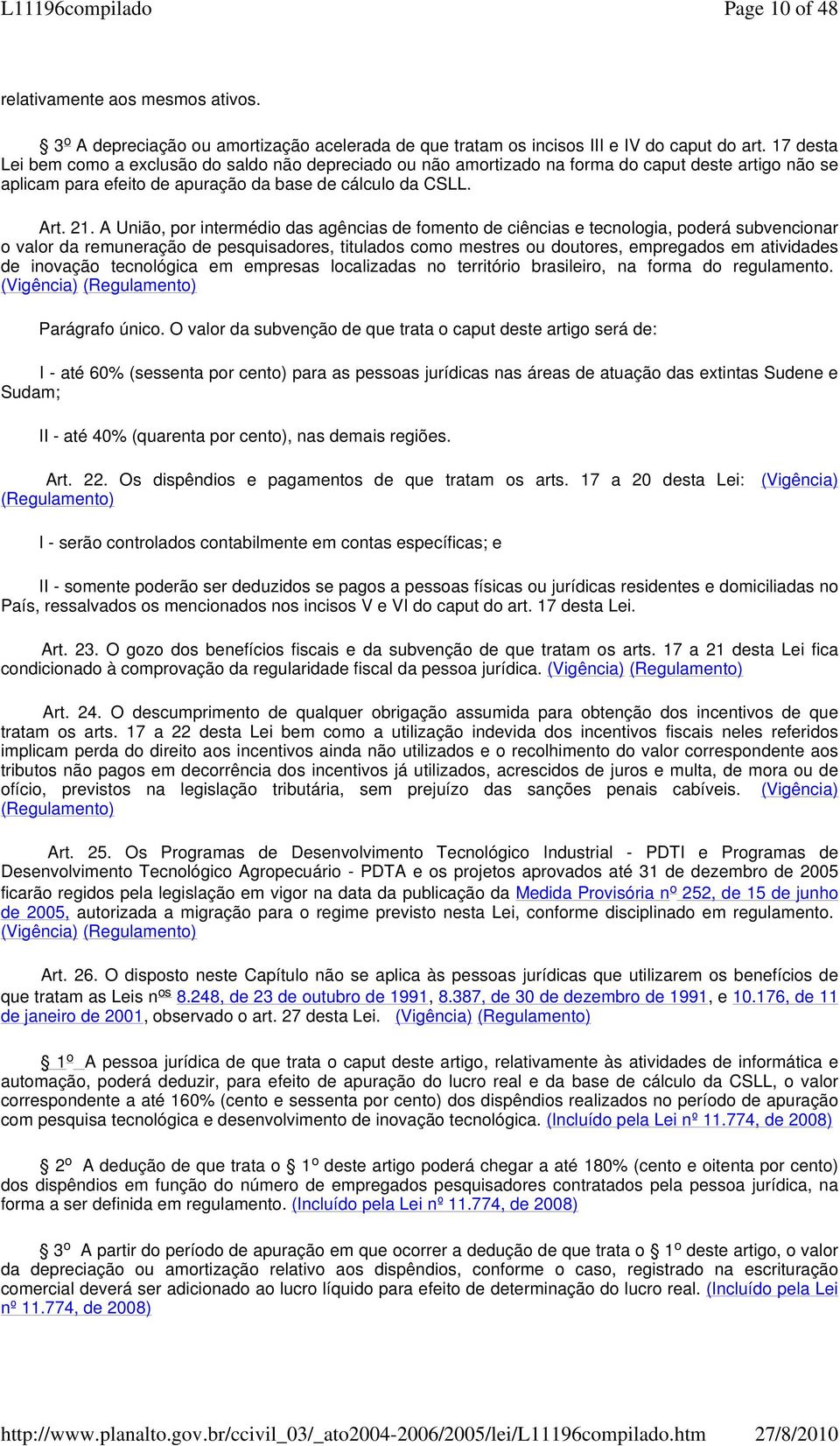 A União, por intermédio das agências de fomento de ciências e tecnologia, poderá subvencionar o valor da remuneração de pesquisadores, titulados como mestres ou doutores, empregados em atividades de