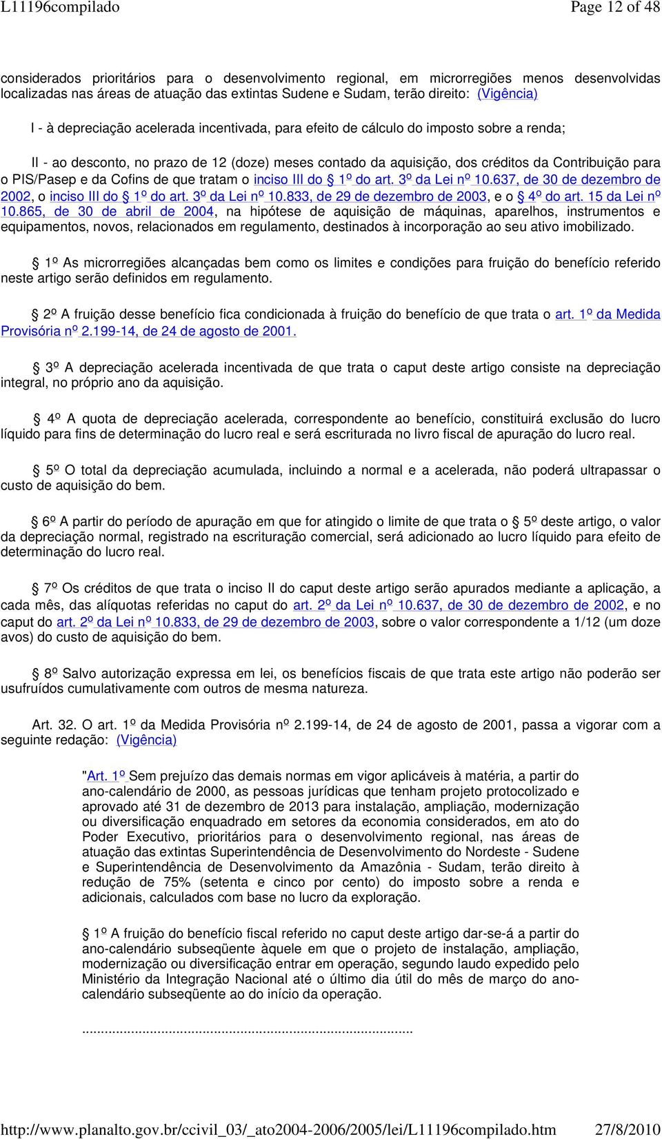 PIS/Pasep e da Cofins de que tratam o inciso III do 1 o do art. 3 o da Lei n o 10.637, de 30 de dezembro de 2002, o inciso III do 1 o do art. 3 o da Lei n o 10.833, de 29 de dezembro de 2003, e o 4 o do art.