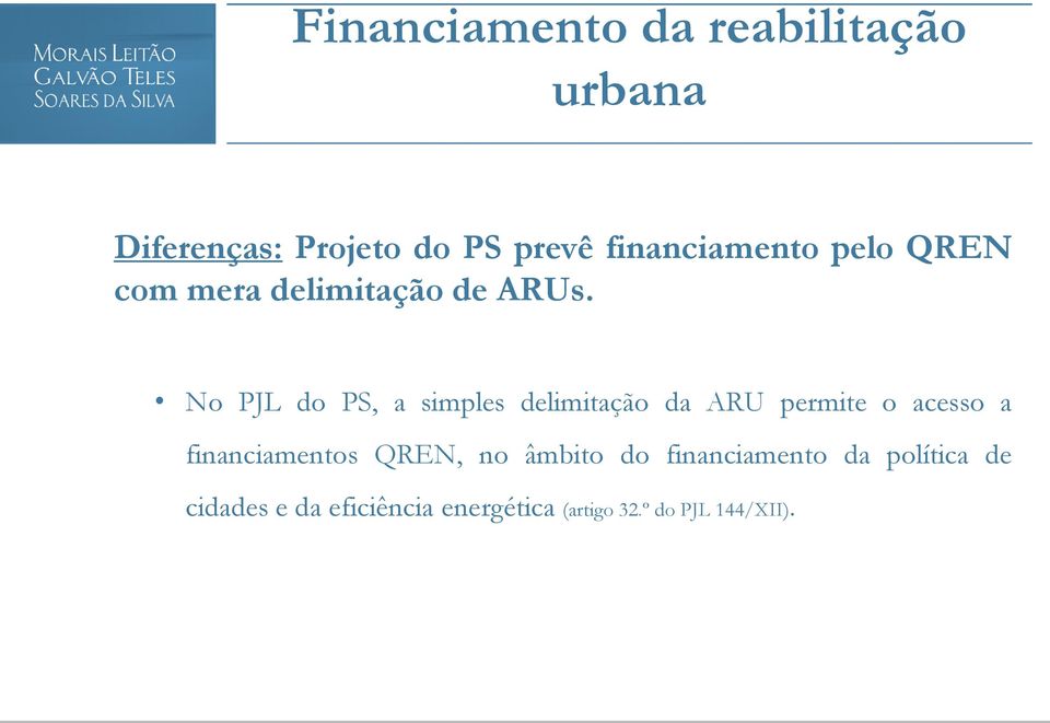 No PJL do PS, a simples delimitação da ARU permite o acesso a financiamentos