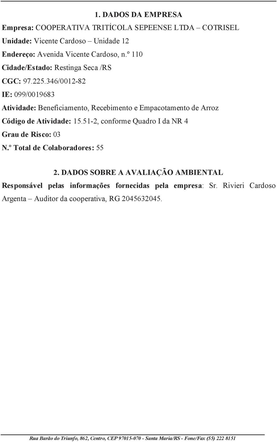 346/0012-82 IE: 099/0019683 Atividade: Beneficiamento, Recebimento e Empacotamento de Arroz Código de Atividade: 15.