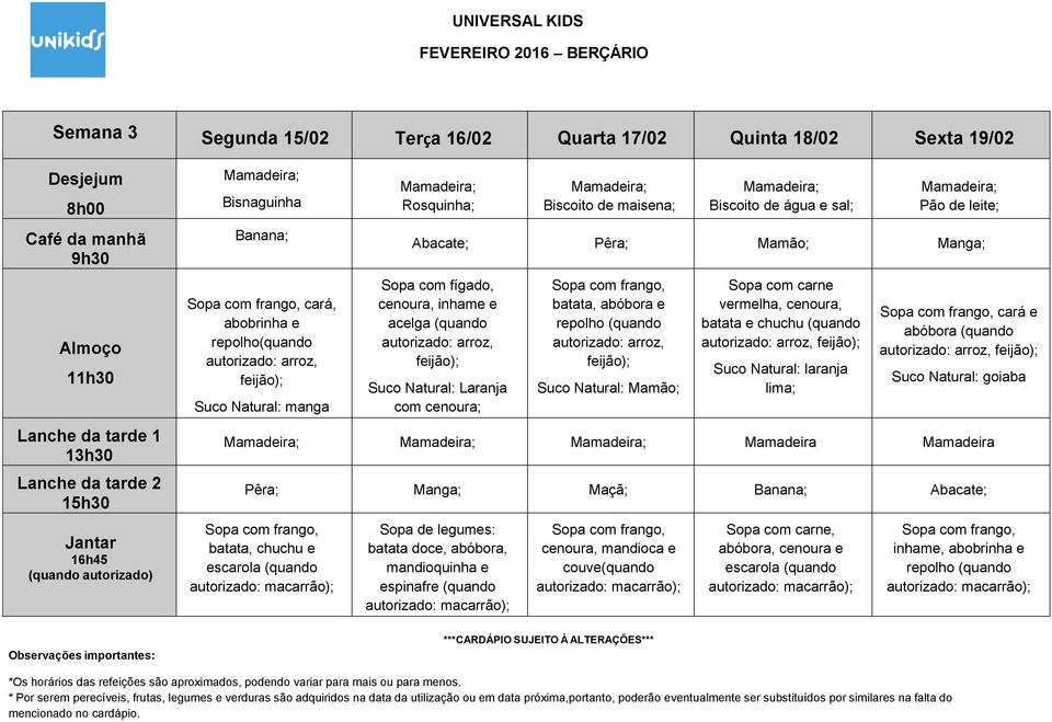 Mamão; vermelha, cenoura, batata e chuchu (quando lima; cará e abóbora (quando Mamadeira Mamadeira Pêra; Manga; Maçã; Abacate; batata, chuchu e escarola