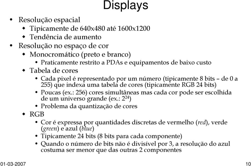 : 256) cores simultâneas mas cada cor pode ser escolhida de um universo grande (ex.