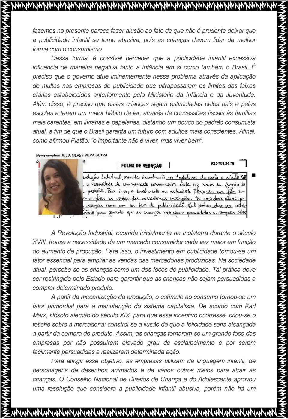 É preciso que o governo atue iminentemente nesse problema através da aplicação de multas nas empresas de publicidade que ultrapassarem os limites das faixas etárias estabelecidos anteriormente pelo