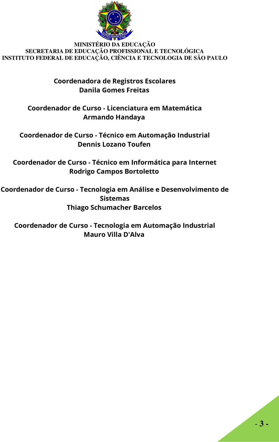 Informática para Internet Rodrigo Campos Bortoletto Coordenador de Curso - Tecnologia em Análise e Desenvolvimento de