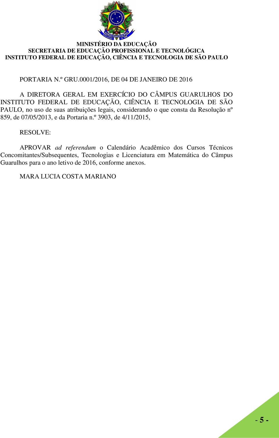 TECNOLOGIA DE SÃO PAULO, no uso de suas atribuições legais, considerando o que consta da Resolução nº 859, de 07/05/2013, e da Portaria