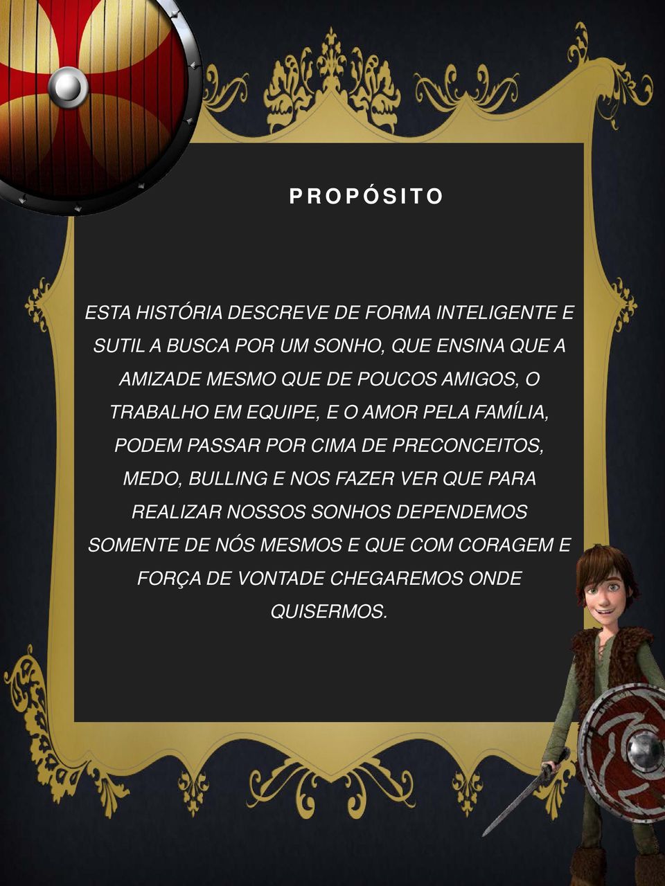 PASSAR POR CIMA DE PRECONCEITOS, MEDO, BULLING E NOS FAZER VER QUE PARA REALIZAR NOSSOS SONHOS