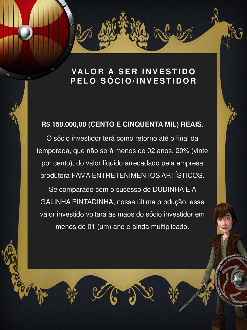 valor líquido arrecadado pela empresa produtora FAMA ENTRETENIMENTOS ARTÍSTICOS.