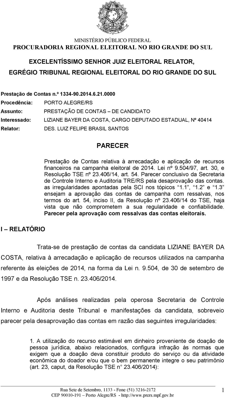 LUIZ FELIPE BRASIL SANTOS I RELATÓRIO PARECER Prestação de Contas relativa à arrecadação e aplicação de recursos financeiros na campanha eleitoral de 2014. Lei nº 9.504/97, art.