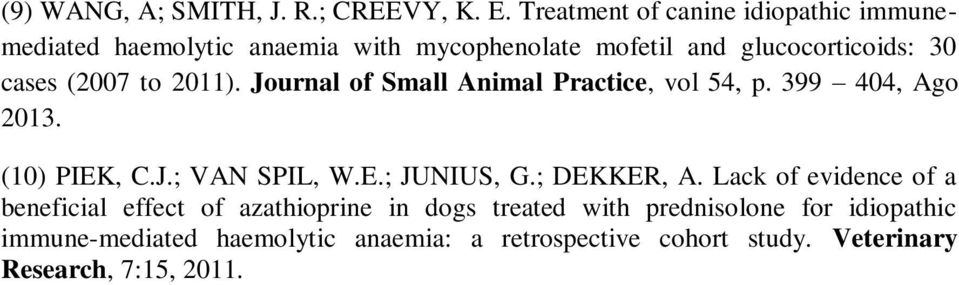 (2007 to 2011). Journal of Small Animal Practice, vol 54, p. 399 404, Ago 2013. (10) PIEK, C.J.; VAN SPIL, W.E.; JUNIUS, G.