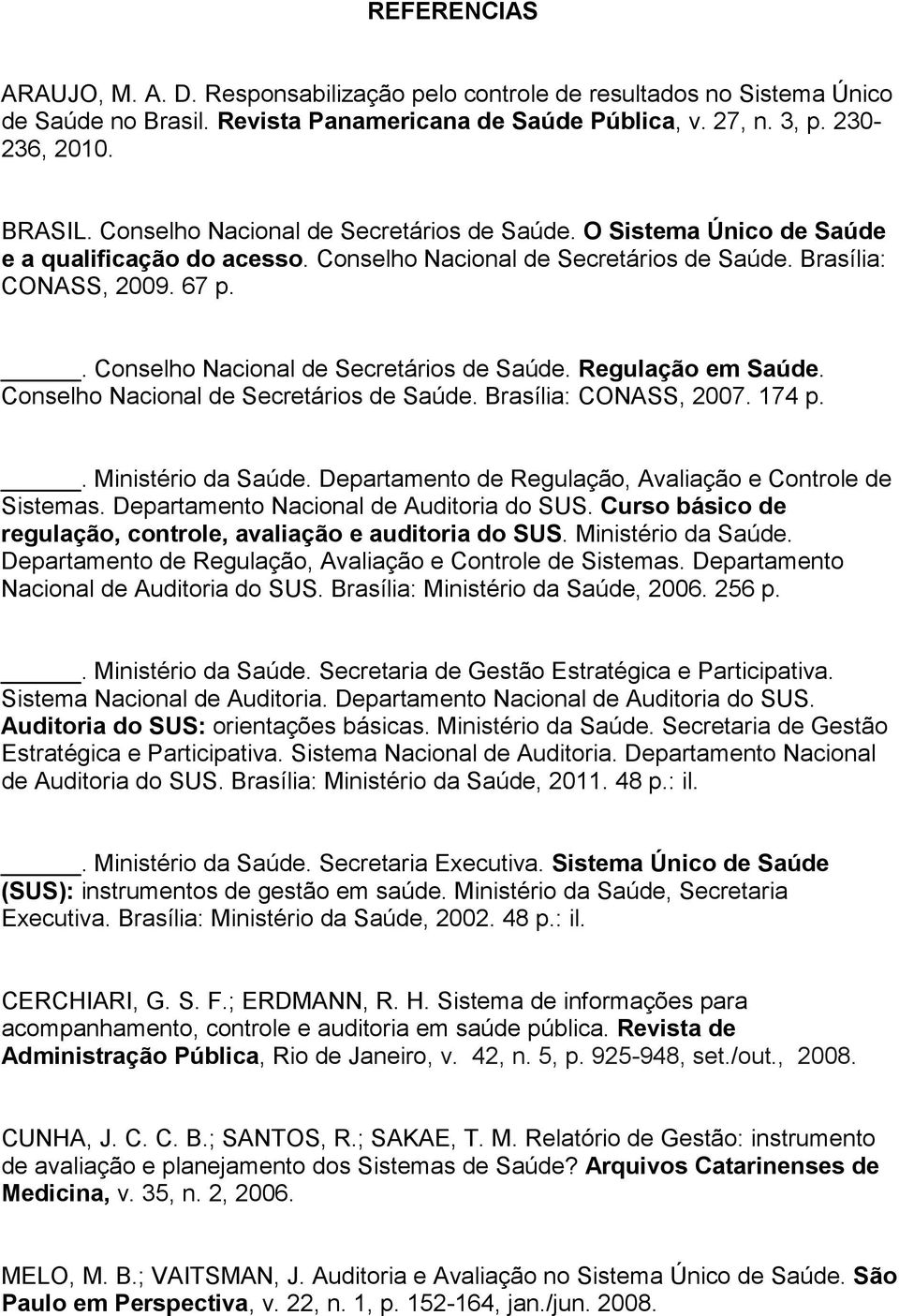 . Conselho Nacional de Secretários de Saúde. Regulação em Saúde. Conselho Nacional de Secretários de Saúde. Brasília: CONASS, 2007. 174 p.. Ministério da Saúde.