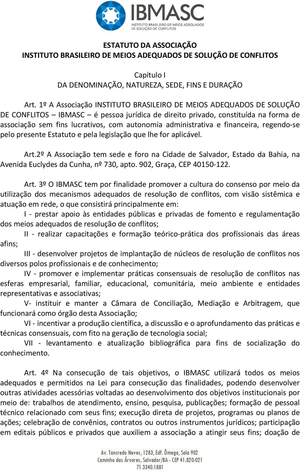 administrativa e financeira, regendo-se pelo presente Estatuto e pela legislação que lhe for aplicável. Art.