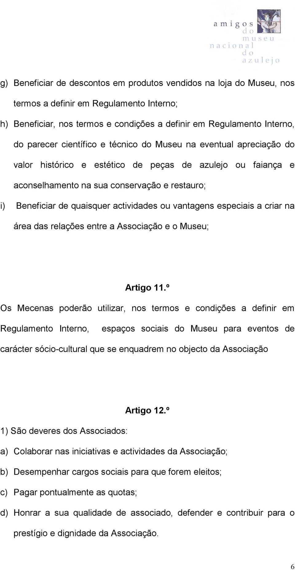 actividades ou vantagens especiais a criar na área das relações entre a Associação e o Museu; Artigo 11.