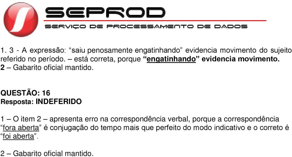 QUESTÃO: 16 1 O item 2 apresenta erro na correspondência verbal, porque a