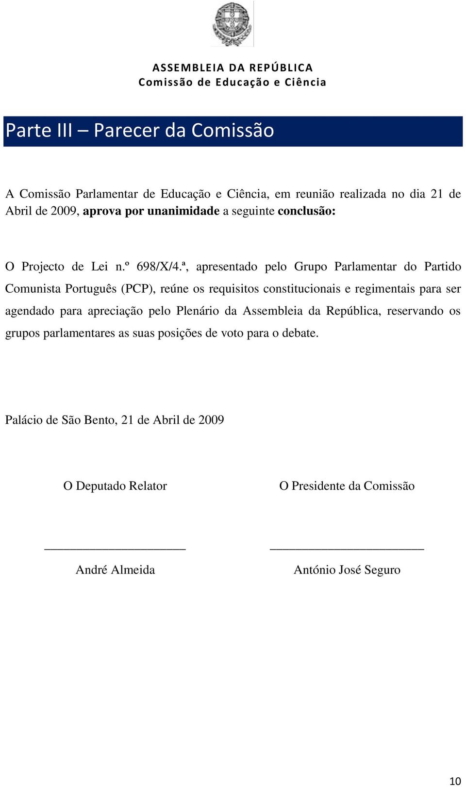 ª, apresentado pelo Grupo Parlamentar do Partido Comunista Português (PCP), reúne os requisitos constitucionais e regimentais para ser agendado para