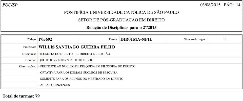 RELIGIÃO Horário: QUI 08:00 às 12:00 / SEX 08:00 às 12:00 Observações: -