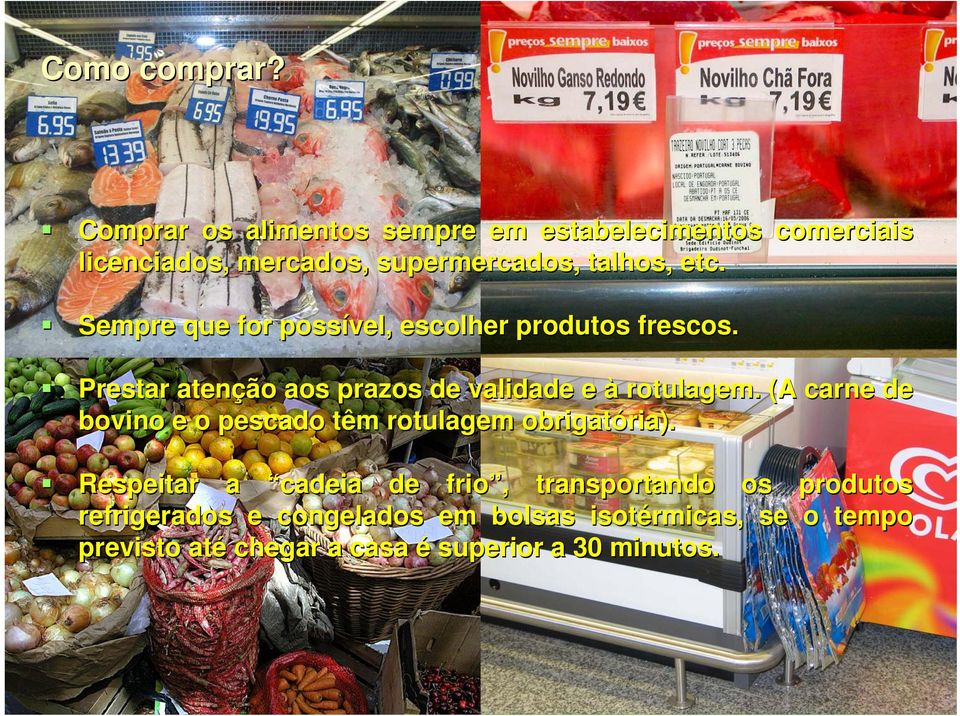 Sempre que for possível, escolher produtos frescos. Prestar atenção aos prazos de validade e à rotulagem.