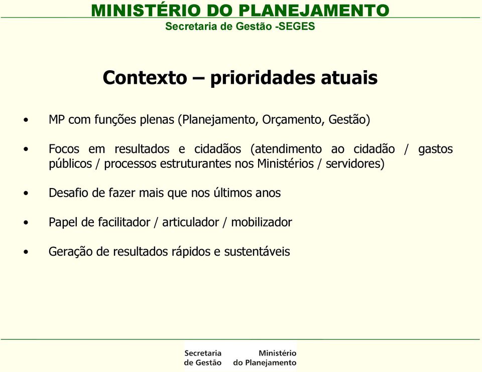 estruturantes nos Ministérios / servidores) Desafio de fazer mais que nos últimos anos