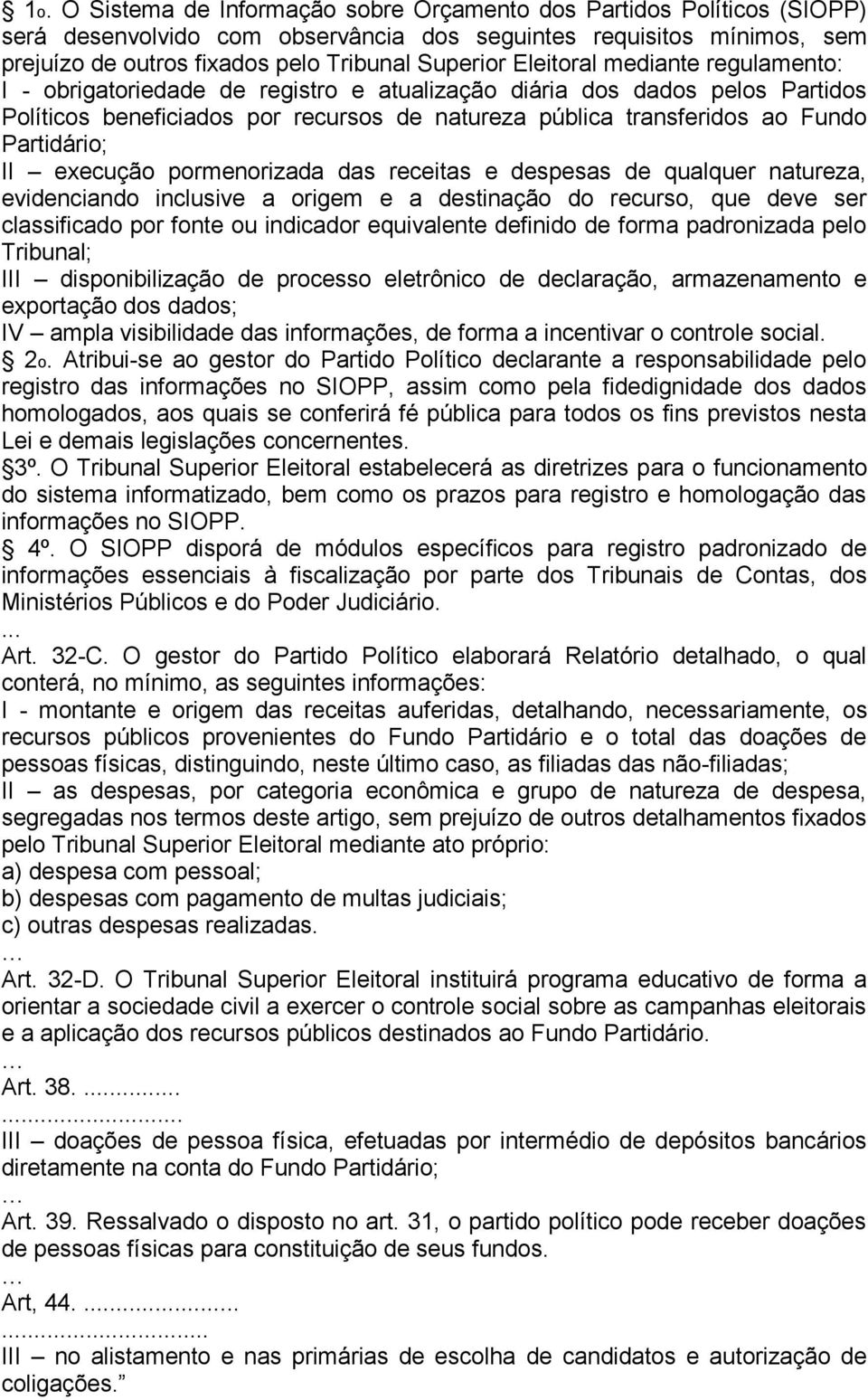 II execução pormenorizada das receitas e despesas de qualquer natureza, evidenciando inclusive a origem e a destinação do recurso, que deve ser classificado por fonte ou indicador equivalente