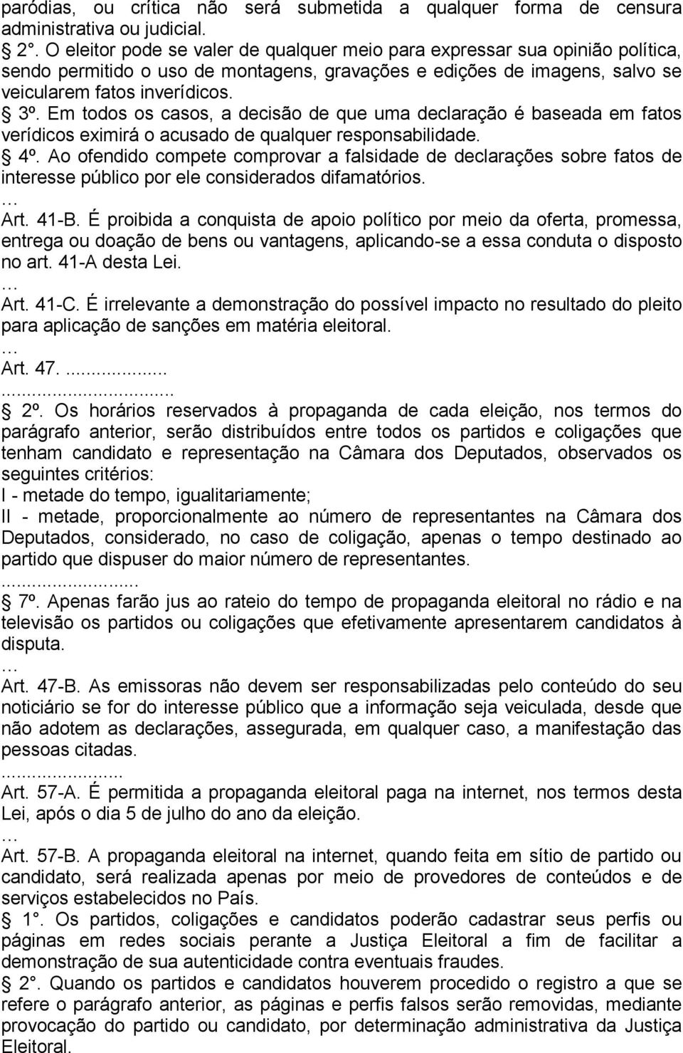 Em todos os casos, a decisão de que uma declaração é baseada em fatos verídicos eximirá o acusado de qualquer responsabilidade. 4º.