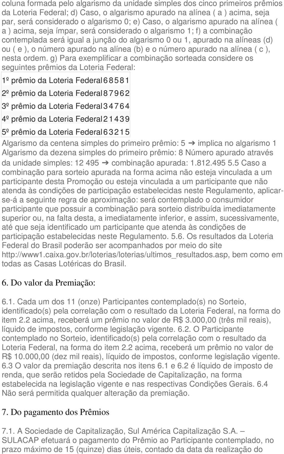 apurado na alínea (b) e o número apurado na alínea ( c ), nesta ordem.