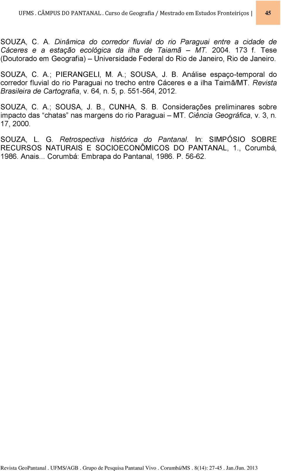 Tese (Doutorado em Geografia) Universidade Federal do Rio de Janeiro, Rio de Janeiro. SOUZA, C. A.; PIERANGELI, M. A.; SOUSA, J. B.