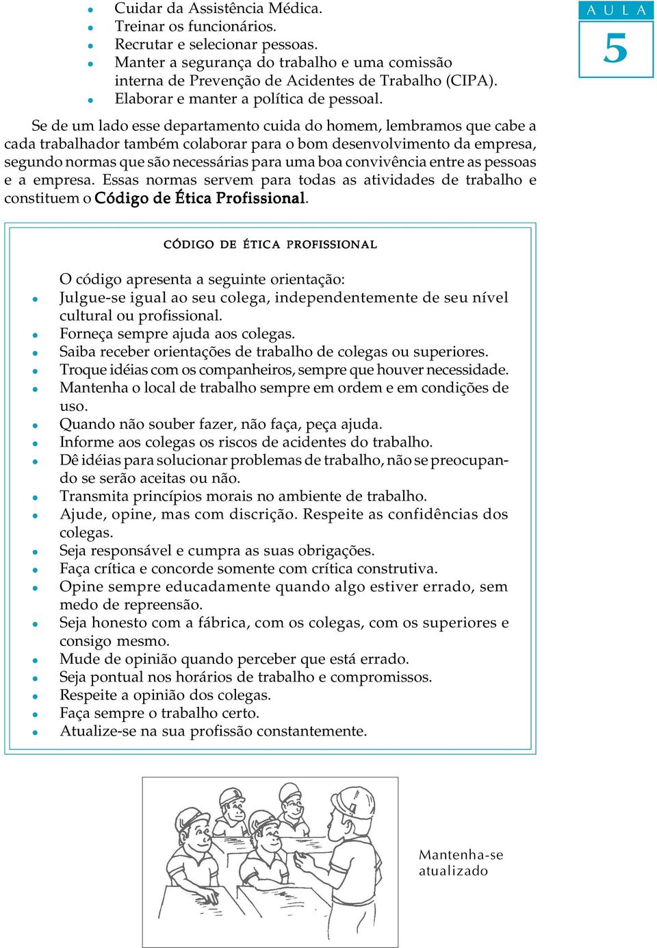 Se de um ado esse departamento cuida do homem, embramos que cabe a cada trabahador também coaborar para o bom desenvovimento da empresa, segundo normas que são necessárias para uma boa convivência