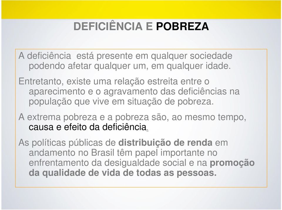 pobreza. A extrema pobreza e a pobreza são, ao mesmo tempo, causa e efeito da deficiência.