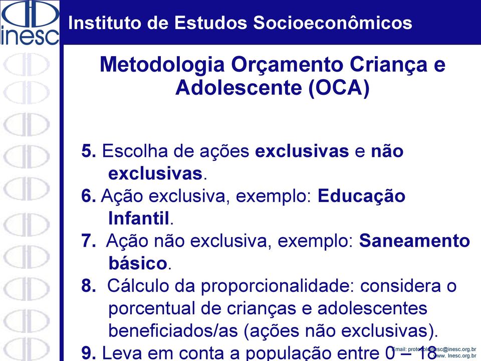 Ação exclusiva, exemplo: Educação Infantil. 7.