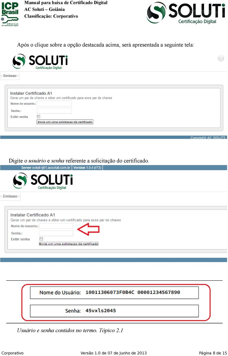 usuário e senha referente a solicitação do certificado.