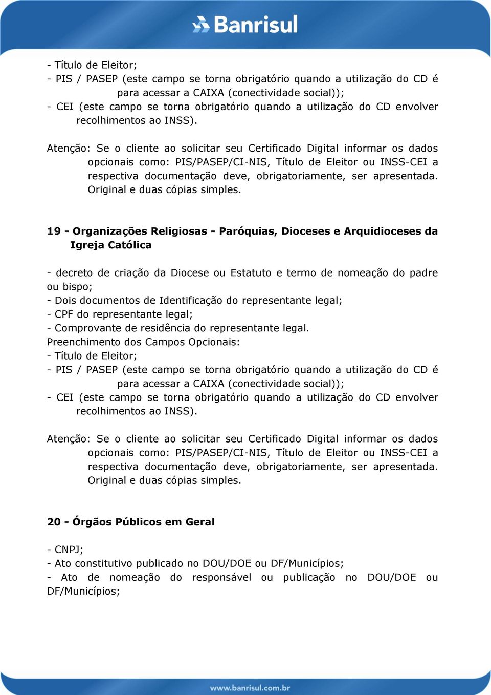 ou bispo; 20 - Órgãos Públicos em Geral - Ato constitutivo publicado no DOU/DOE ou