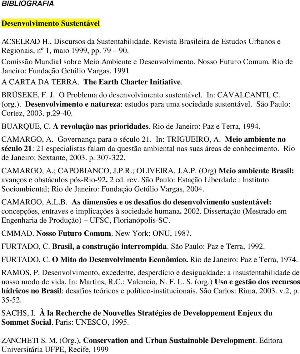 In: CAVALCANTI, C. (org.). Desenvolvimento e natureza: estudos para uma sociedade sustentável. São Paulo: Cortez, 2003. p.29-40. BUARQUE, C. A revolução nas prioridades.